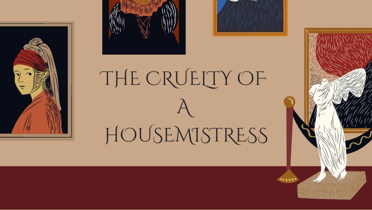 The Cruelty of a Housemistress